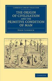 Cover image for The Origin of Civilisation and the Primitive Condition of Man: Mental and Social Condition of Savages