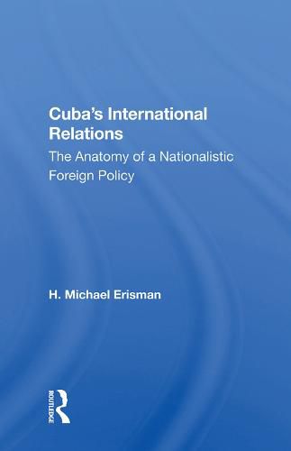 Cover image for Cuba's International Relations: The Anatomy of a Nationalistic Foreign Policy