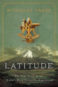 Cover image for Latitude: The True Story of the World's First Scientific Expedition