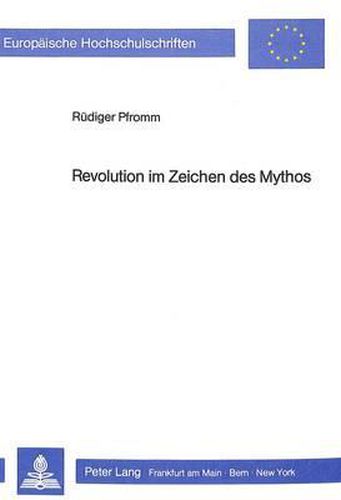 Revolution Im Zeichen Des Mythos: Eine Wirkungsgeschichtliche Untersuchung Von Louis Aragons Le Paysan de Paris
