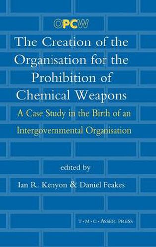 The Creation of the Organisation for the Prohibition of Chemical Weapons: A Case Study in the Birth of an Intergovernmental Organisation