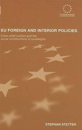 Cover image for EU Foreign and Interior Policies: Cross-pillar politics and the social construction of sovereignty