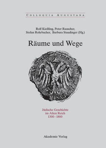 Raume Und Wege: Judische Geschichte Im Alten Reich 1300-1800