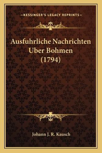 Cover image for Ausfuhrliche Nachrichten Uber Bohmen (1794)