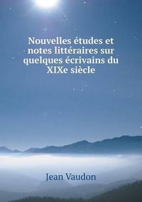 Cover image for Nouvelles etudes et notes litteraires sur quelques ecrivains du XIXe siecle