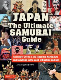 Cover image for The Japan The Ultimate Samurai Guide: An Insider Looks at the Japanese Martial Arts and Surviving in the Land of Bushido and Zen