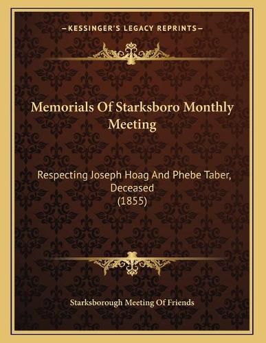 Memorials of Starksboro Monthly Meeting: Respecting Joseph Hoag and Phebe Taber, Deceased (1855)