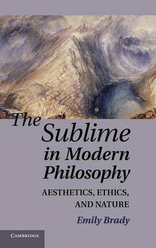 Cover image for The Sublime in Modern Philosophy: Aesthetics, Ethics, and Nature