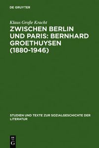 Cover image for Zwischen Berlin und Paris: Bernhard Groethuysen (1880-1946)