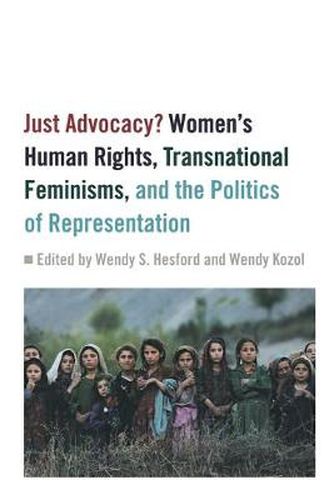 Just Advocacy?: Women's Human Rights, Transnational Feminisms, and the Politics of Representation