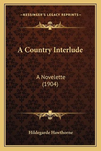 A Country Interlude: A Novelette (1904)