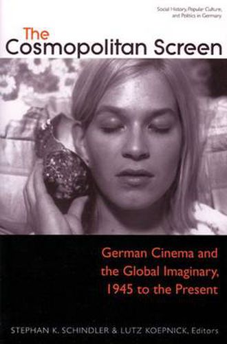 The Cosmopolitan Screen: German Cinema and the Global Imaginary, 1945 to the Present