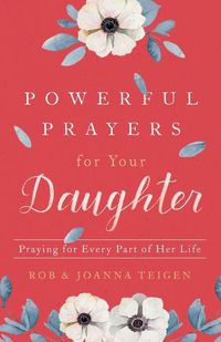 Cover image for Powerful Prayers for Your Daughter - Praying for Every Part of Her Life