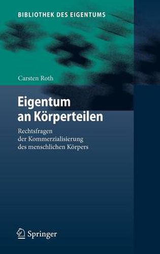 Cover image for Eigentum an Koerperteilen: Rechtsfragen der Kommerzialisierung des menschlichen Koerpers