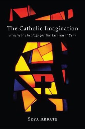 Cover image for The Catholic Imagination: Practical Theology for the Liturgical Year