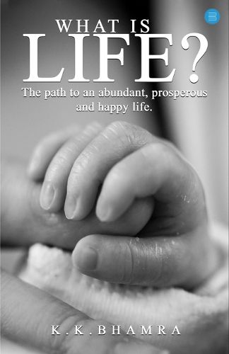 Cover image for What is Life? The path to an abundant prosperous and happy life