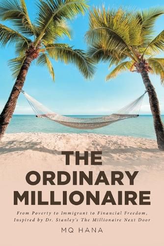 Cover image for The Ordinary Millionaire: From Poverty to Immigrant to Financial Freedom, Inspired by Dr. Stanley's The Millionaire Next Door