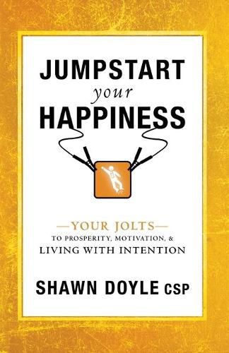 Jumpstart Your Happiness: Your Jolts to Prosperity, Motivation, & Living with Intention