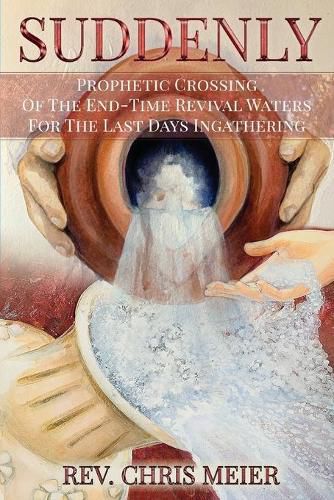 Cover image for Suddenly: Prophetic Crossing Of The End-Time Revival Waters For The Last Days Ingathering