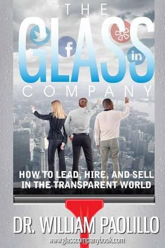 Cover image for The Glass Company-: How to Lead, Hire and Sell in the Transparent World.