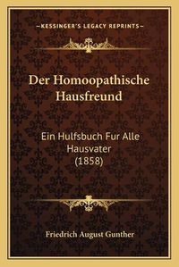 Cover image for Der Homoopathische Hausfreund: Ein Hulfsbuch Fur Alle Hausvater (1858)