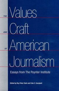 Cover image for The Values and Craft of American Journalism: Essays from the Poynter Institute