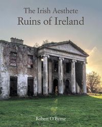 Cover image for The Irish Aesthete: Ruins of Ireland