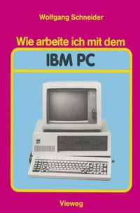 Cover image for Wie Arbeite Ich mit dem IBM PC