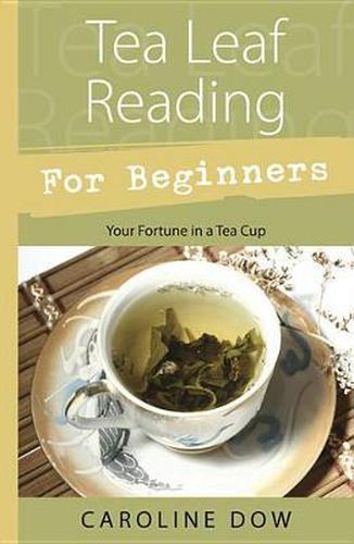 Cover image for Tea Leaf Reading for Beginners: Your Fortune in a Teacup