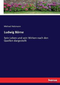 Cover image for Ludwig Boerne: Sein Leben und sein Wirken nach den Quellen dargestellt