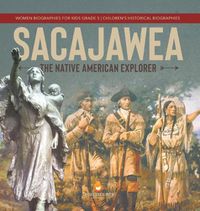 Cover image for Sacajawea: The Native American Explorer Women Biographies for Kids Grade 5 Children's Historical Biographies