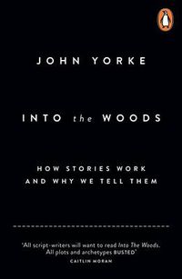 Cover image for Into The Woods: How Stories Work and Why We Tell Them
