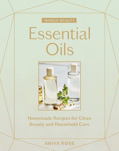 Cover image for Whole Beauty: Essential Oils: Homemade Recipes for Clean Beauty and Household Care