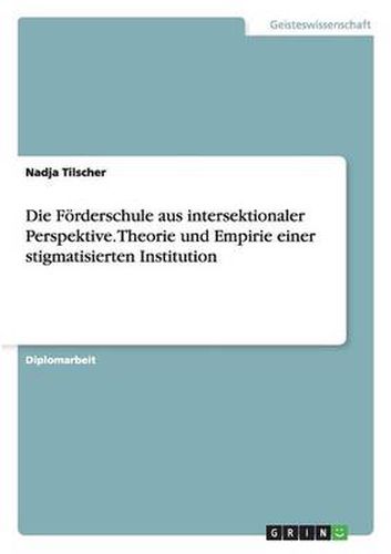 Cover image for Die Foerderschule aus intersektionaler Perspektive. Theorie und Empirie einer stigmatisierten Institution