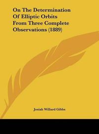 Cover image for On the Determination of Elliptic Orbits from Three Complete Observations (1889)