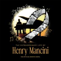 Cover image for The Extraordinary Life Of Henry Mancini: Official Graphic Novel