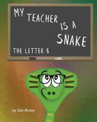 Cover image for My Teacher is a snake The Letter B