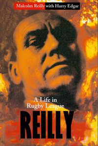 Cover image for Reilly: A Life In Rugby League