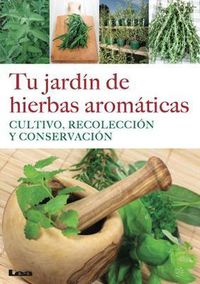 Cover image for Tu Jardin de Hierbas Aromaticas: Cultivo, Recoleccion Y Conservacion