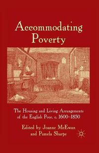 Cover image for Accommodating Poverty: The Housing and Living Arrangements of the English Poor, c. 1600-1850