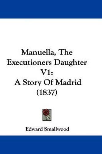 Cover image for Manuella, The Executioners Daughter V1: A Story Of Madrid (1837)