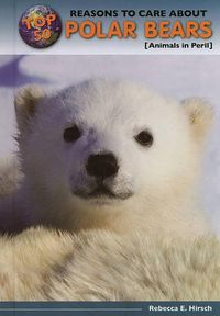 Cover image for Top 50 Reasons to Care about Polar Bears: Animals in Peril