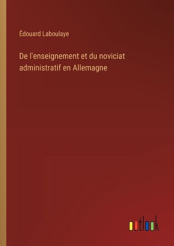 Cover image for De l'enseignement et du noviciat administratif en Allemagne