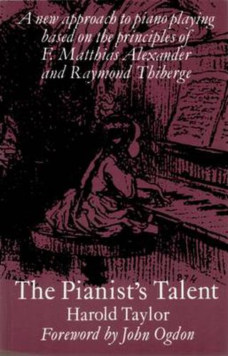 The Pianist's Talent: A New Approach to Piano Playing Based on the Principles of F. Matthias Alexander and Raymond Thiberge