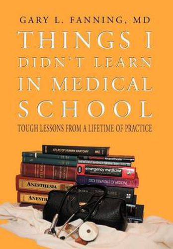 Cover image for Things I Didn't Learn in Medical School: Tough Lessons from a Lifetime of Practice