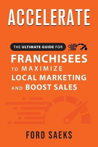 Cover image for ACCELERATE The Ultimate Guide for FRANCHISEES to Maximize Local Marketing and Boost Sales