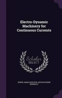 Cover image for Electro-Dynamic Machinery for Continuous Currents