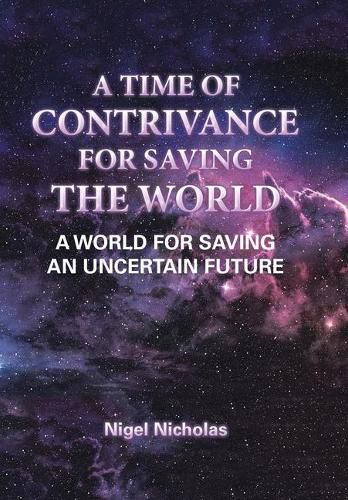 Cover image for A Time of Contrivance for Saving the World: A World for Saving an Uncertain Future