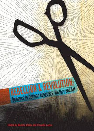 Cover image for Rebellion and Revolution: Defiance in German Language, History and Art
