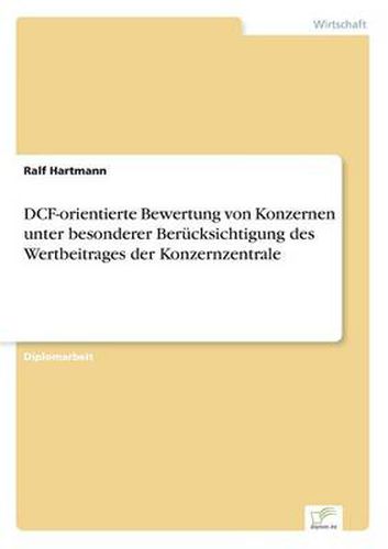 Cover image for DCF-orientierte Bewertung von Konzernen unter besonderer Berucksichtigung des Wertbeitrages der Konzernzentrale